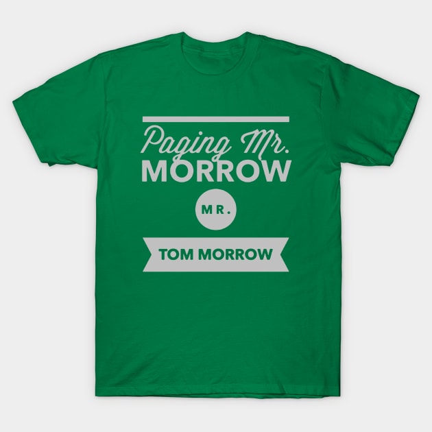 Paging Mr Morrow, Mr Tom Morrow T-Shirt by pastilez